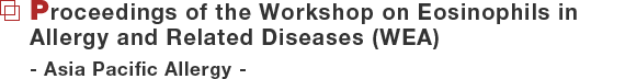 Proceedings of the Workshop on Eosinophils in Allergy and Related Diseases (WEA)